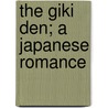 The Giki Den; A Japanese Romance by Takehiko Uyeki