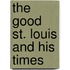 The Good St. Louis And His Times