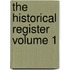 The Historical Register Volume 1