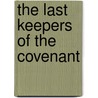 The Last Keepers of the Covenant by J. William Santana