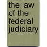 The Law of the Federal Judiciary by Samuel Thayer Spear