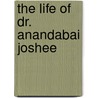 The Life Of Dr. Anandabai Joshee door Caroline Wells Healey Dall
