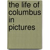 The Life of Columbus in Pictures by Victor A. Searles