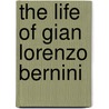 The Life of Gian Lorenzo Bernini by Franco Mormando