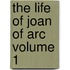 The Life of Joan of Arc Volume 1