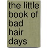 The Little Book Of Bad Hair Days door Raymond Glynne
