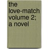 The Love-Match Volume 2; A Novel by Mrs Maberly