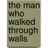 The Man Who Walked Through Walls