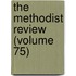 The Methodist Review (Volume 75)