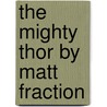 The Mighty Thor by Matt Fraction door Matt Fraction