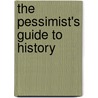The Pessimist's Guide To History door Stuart Flexner