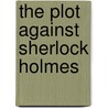 The Plot Against Sherlock Holmes door Gary Lovisi
