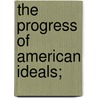 The Progress of American Ideals; by R. Goodwyn 1862 Rhett