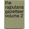 The Rajputana Gazetteer Volume 2 door Rajputana