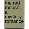 The Red Mouse; A Mystery Romance door William Hamilton Osborne
