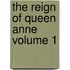 The Reign of Queen Anne Volume 1