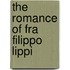 The Romance of Fra Filippo Lippi