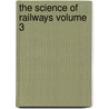 The Science of Railways Volume 3 door Marshall Monroe Kirkman