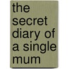 The Secret Diary of a Single Mum door Katherine Williams