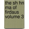 The Sh Hn Ma of Firdaus Volume 3 by Firdawsi