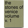 The Stones of Venice Volume V. 1 door Lld John Ruskin