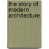 The Story Of Modern Architecture