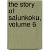 The Story Of Saiunkoku, Volume 6 door Sai Yukino