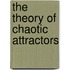 The Theory of Chaotic Attractors