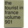The Tourist in France Volume 901 door Thomas Roscoe
