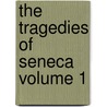 The Tragedies of Seneca Volume 1 door Lucius Annaeus Seneca