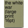 The White War (Large Print 16Pt) door Mark Thompson