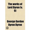 The Works of Lord Byron Volume 9 door Lord George Gordon Byron