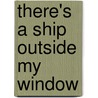 There's a Ship Outside My Window door Mike Lefroy