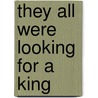 They All Were Looking For A King door Wayne Brouwer