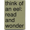 Think of an Eel: Read and Wonder door Karen Wallace