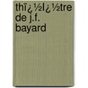 Thï¿½Ï¿½Tre De J.F. Bayard by Bayard