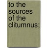To the Sources of the Clitumnus; by Watson E. J