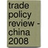 Trade Policy Review - China 2008