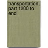Transportation, Part 1200 To End by National Archives and Records Administra