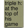Triple H: At the Top of His Game door Sandy Donovan