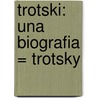 Trotski: Una Biografia = Trotsky by Robert Service