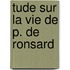 Tude Sur La Vie de P. de Ronsard