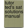 Tutor Ted's Sat Solutions Manual door Ted Tutor Ted