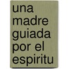 Una Madre Guiada Por El Espiritu door Ruthanne Garlock