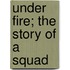 Under Fire; The Story of a Squad
