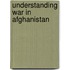 Understanding War in Afghanistan