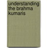 Understanding the Brahma Kumaris by Frank Whaling