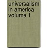 Universalism in America Volume 1 by Richard Eddy