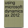 Using Microsoft Dynamics Ax 2012 by Andreas Luszczak