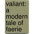 Valiant: A Modern Tale of Faerie